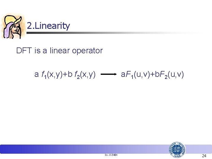 2. Linearity DFT is a linear operator a f 1(x, y)+b f 2(x, y)