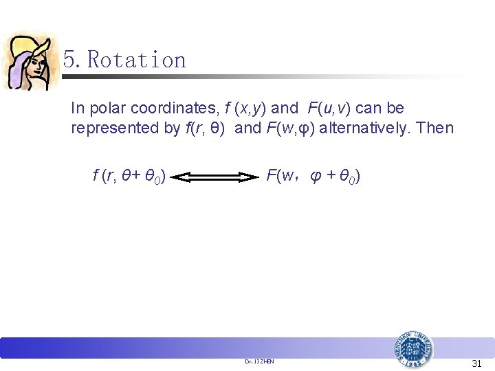 5. Rotation In polar coordinates, f (x, y) and F(u, v) can be represented