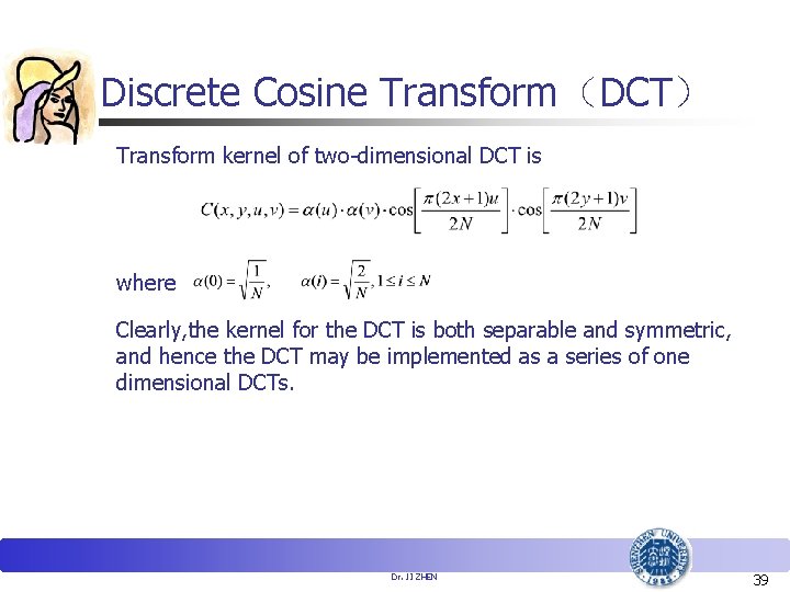 Discrete Cosine Transform（DCT） Transform kernel of two-dimensional DCT is where Clearly, the kernel for