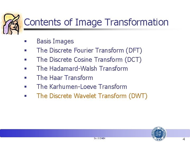 Contents of Image Transformation § § § § Basis Images The Discrete Fourier Transform