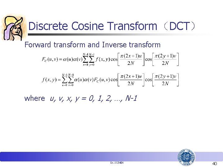 Discrete Cosine Transform（DCT） Forward transform and Inverse transform where u, v, x, y =