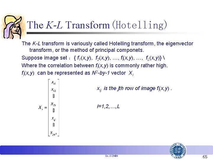 The K-L Transform(Hotelling) The K-L transform is variously called Hotelling transform, the eigenvector transform,