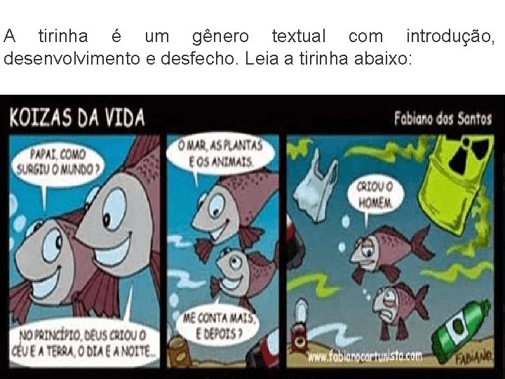 A tirinha é um gênero textual com introdução, desenvolvimento e desfecho. Leia a tirinha