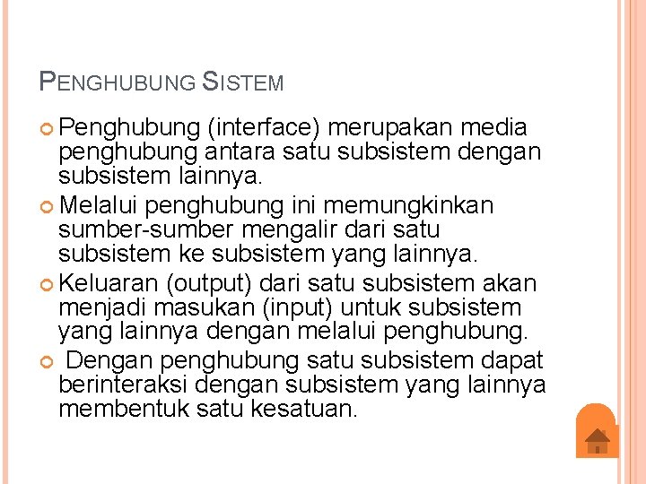 PENGHUBUNG SISTEM Penghubung (interface) merupakan media penghubung antara satu subsistem dengan subsistem lainnya. Melalui