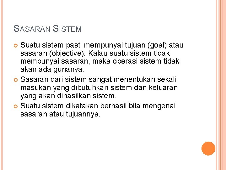 SASARAN SISTEM Suatu sistem pasti mempunyai tujuan (goal) atau sasaran (objective). Kalau suatu sistem