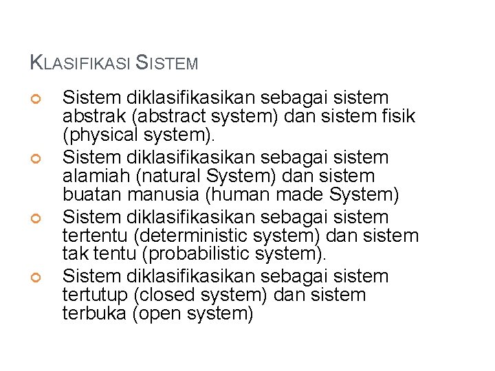 KLASIFIKASI SISTEM Sistem diklasifikasikan sebagai sistem abstrak (abstract system) dan sistem fisik (physical system).