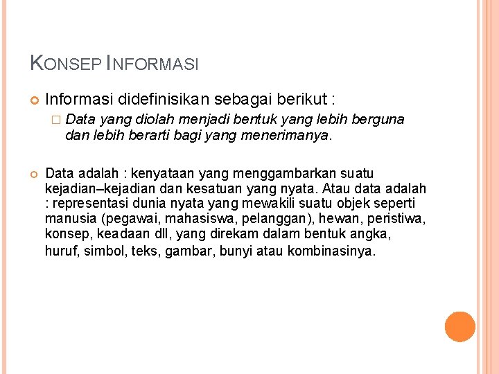 KONSEP INFORMASI Informasi didefinisikan sebagai berikut : � Data yang diolah menjadi bentuk yang