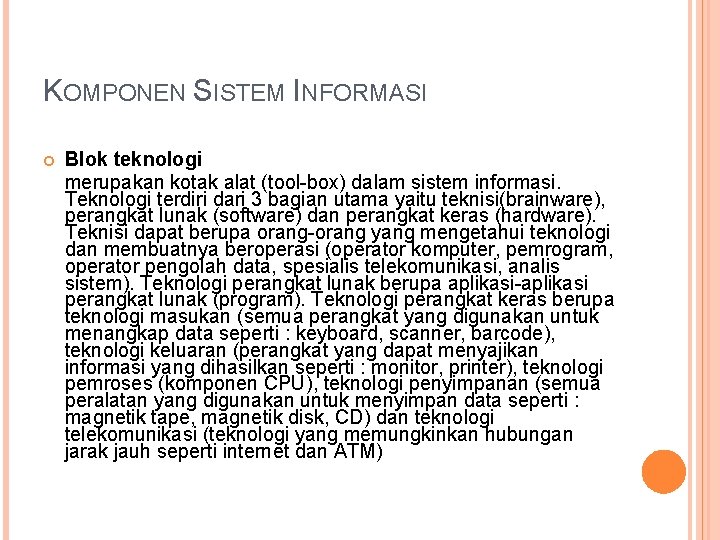 KOMPONEN SISTEM INFORMASI Blok teknologi merupakan kotak alat (tool-box) dalam sistem informasi. Teknologi terdiri