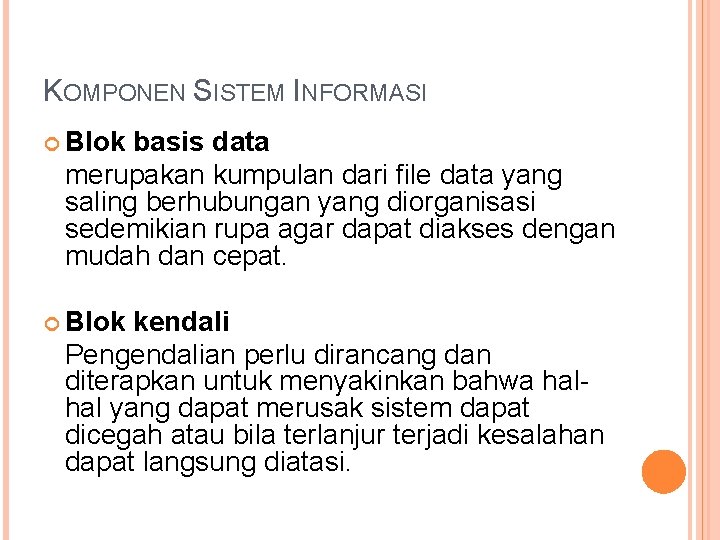 KOMPONEN SISTEM INFORMASI Blok basis data merupakan kumpulan dari file data yang saling berhubungan