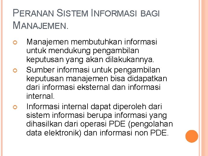 PERANAN SISTEM INFORMASI BAGI MANAJEMEN. Manajemen membutuhkan informasi untuk mendukung pengambilan keputusan yang akan