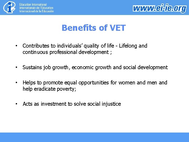 Benefits of VET • Contributes to individuals’ quality of life - Lifelong and continuous