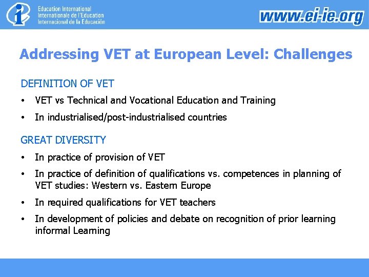 Addressing VET at European Level: Challenges DEFINITION OF VET • VET vs Technical and