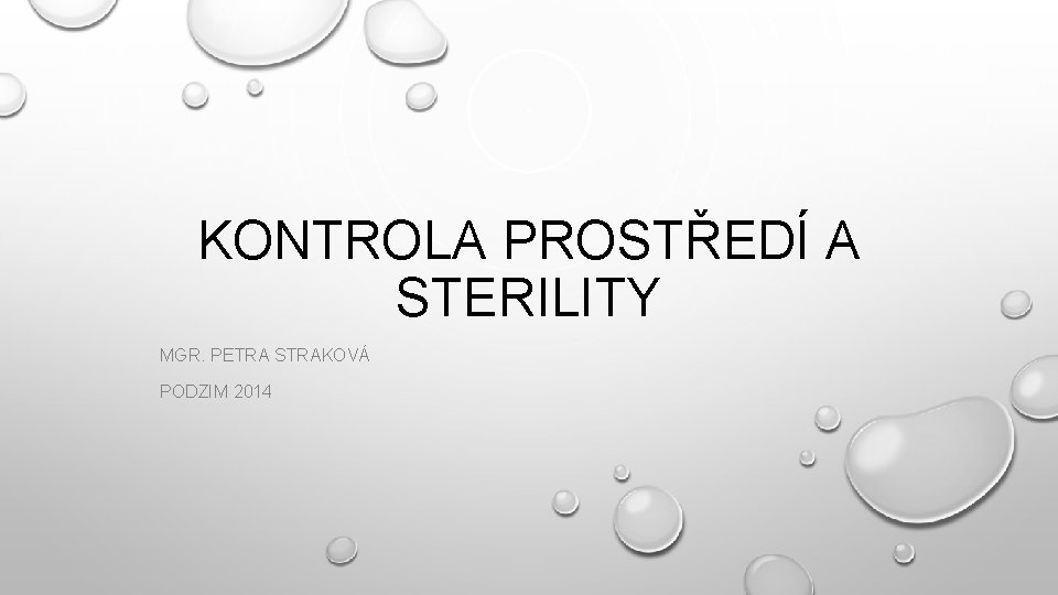 KONTROLA PROSTŘEDÍ A STERILITY MGR. PETRA STRAKOVÁ PODZIM 2014 