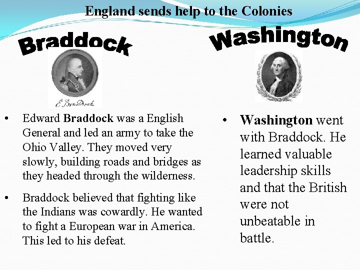 England sends help to the Colonies • Edward Braddock was a English General and