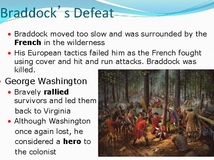 Braddock’s Defeat • Braddock moved too slow and was surrounded by the French in
