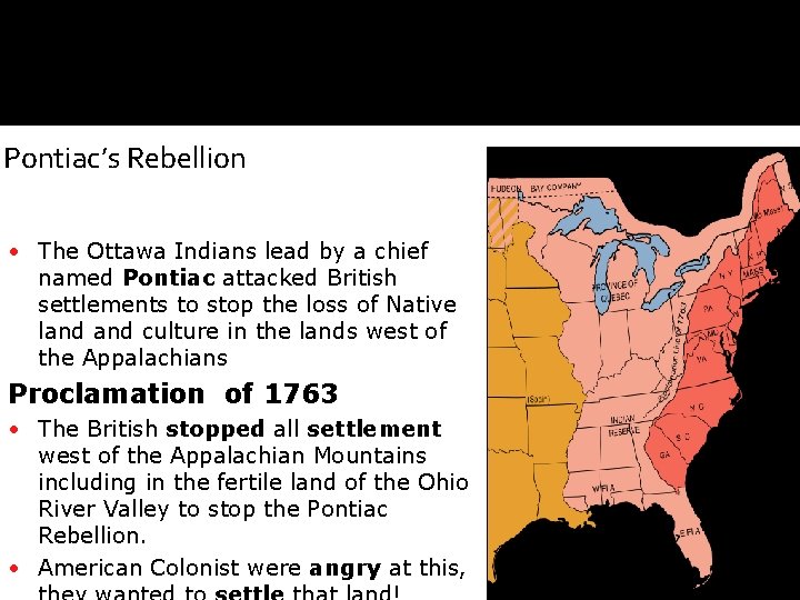 Pontiac’s Rebellion • The Ottawa Indians lead by a chief named Pontiac attacked British