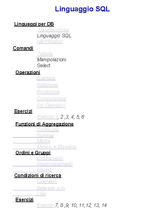 Linguaggio SQL Linguaggi per DB Caratteristiche Linguaggio SQL Identificatori Comandi Tabelle Manipolazioni Select Operazioni