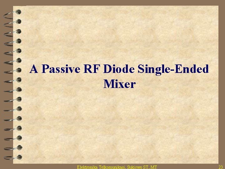 A Passive RF Diode Single-Ended Mixer Elektronika Telkomunikasi, Sukiswo ST, MT 23 