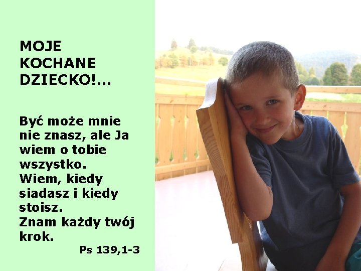 MOJE KOCHANE DZIECKO!. . . Być może mnie znasz, ale Ja wiem o tobie