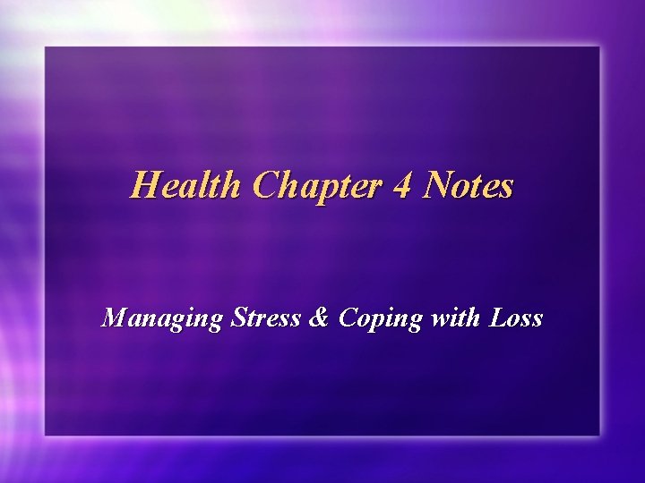 Health Chapter 4 Notes Managing Stress & Coping with Loss 