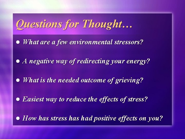 Questions for Thought… l What are a few environmental stressors? l A negative way