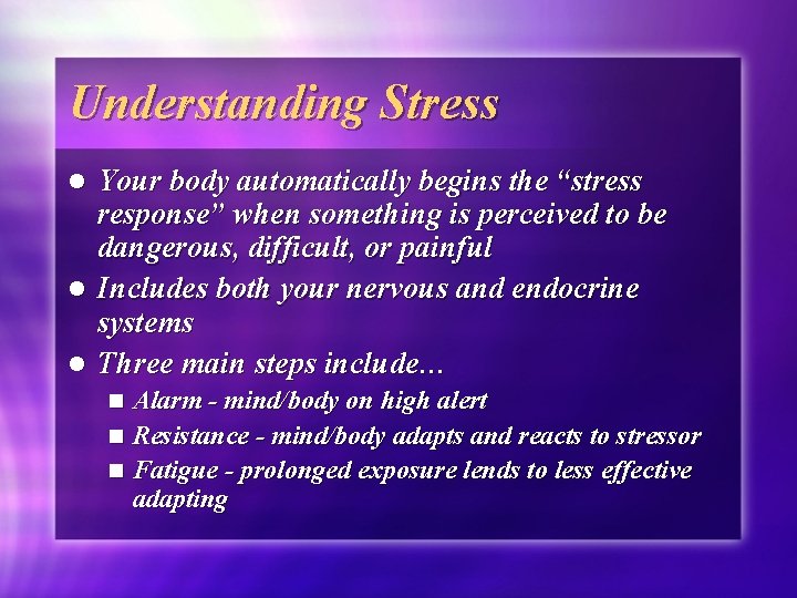 Understanding Stress Your body automatically begins the “stress response” when something is perceived to