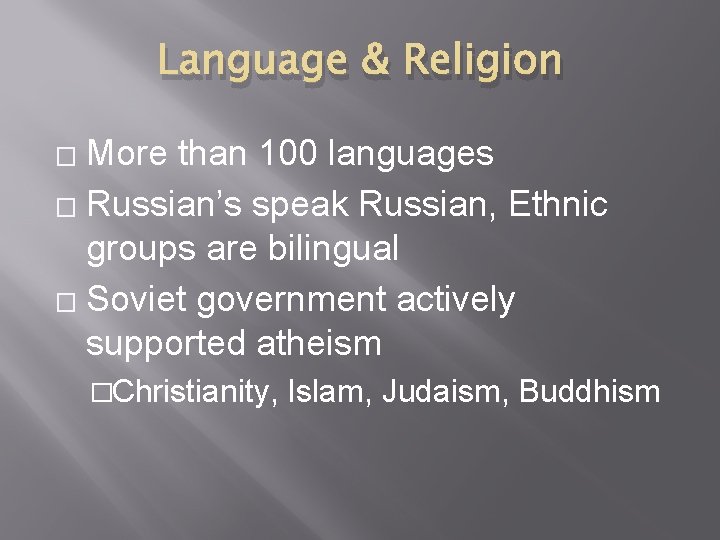 Language & Religion More than 100 languages � Russian’s speak Russian, Ethnic groups are