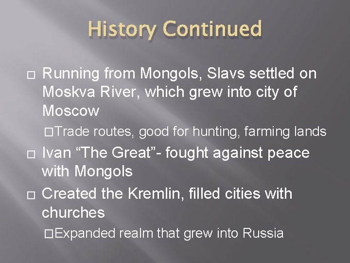 History Continued � Running from Mongols, Slavs settled on Moskva River, which grew into