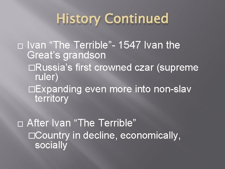 History Continued � � Ivan “The Terrible”- 1547 Ivan the Great’s grandson �Russia’s first