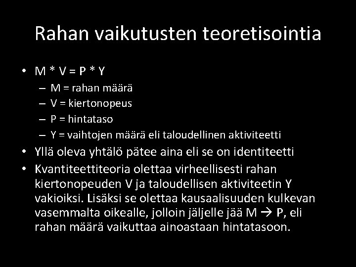 Rahan vaikutusten teoretisointia • M*V=P*Y – – M = rahan määrä V = kiertonopeus Rahan vaikutusten teoretisointia • M*V=P*Y – – M = rahan määrä V = kiertonopeus