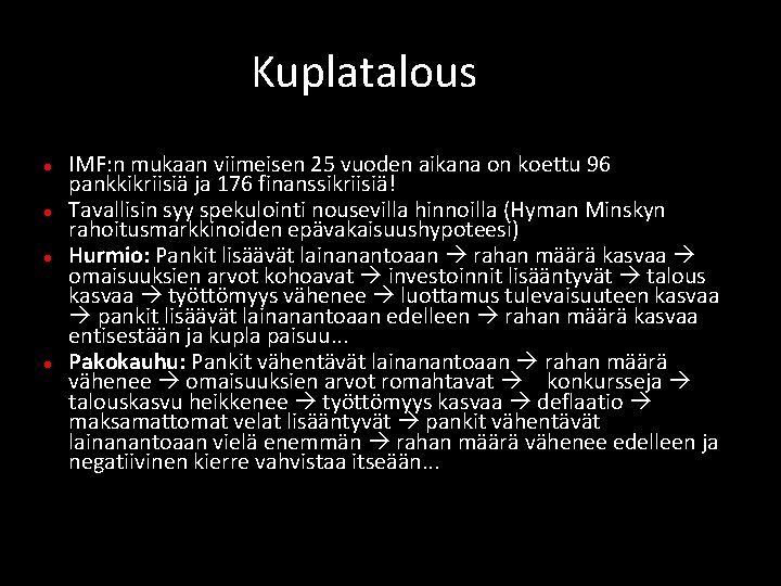 Kuplatalous IMF: n mukaan viimeisen 25 vuoden aikana on koettu 96 pankkikriisiä ja 176 Kuplatalous IMF: n mukaan viimeisen 25 vuoden aikana on koettu 96 pankkikriisiä ja 176