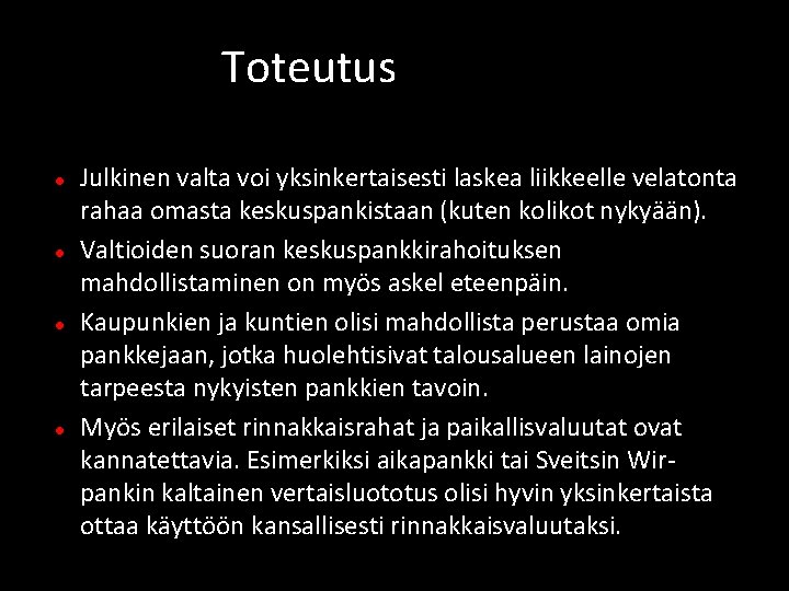 Toteutus Julkinen valta voi yksinkertaisesti laskea liikkeelle velatonta rahaa omasta keskuspankistaan (kuten kolikot nykyään). Toteutus Julkinen valta voi yksinkertaisesti laskea liikkeelle velatonta rahaa omasta keskuspankistaan (kuten kolikot nykyään).