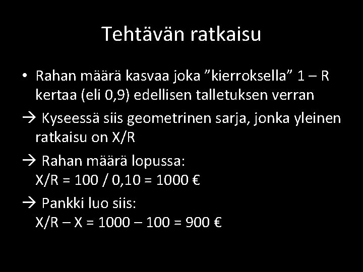 Tehtävän ratkaisu • Rahan määrä kasvaa joka ”kierroksella” 1 – R kertaa (eli 0, Tehtävän ratkaisu • Rahan määrä kasvaa joka ”kierroksella” 1 – R kertaa (eli 0,