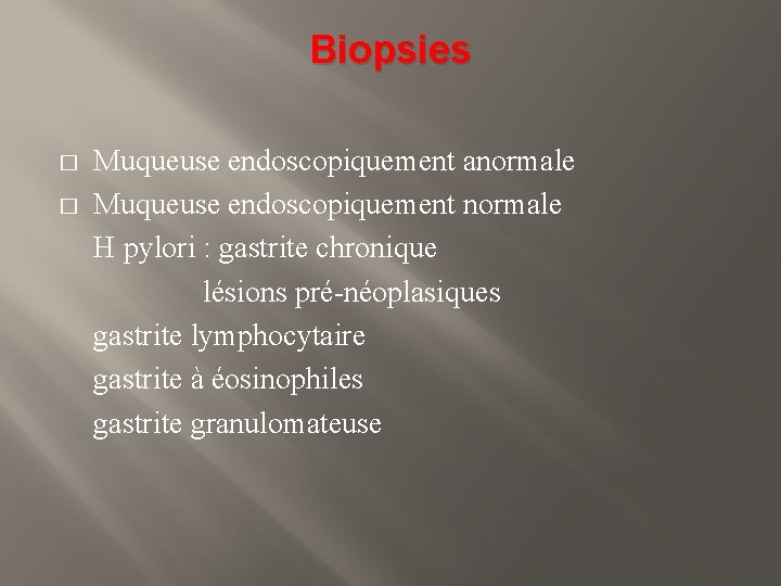 Biopsies � � Muqueuse endoscopiquement anormale Muqueuse endoscopiquement normale H pylori : gastrite chronique