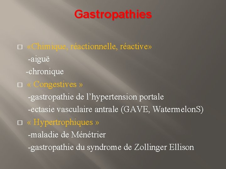 Gastropathies «Chimique, réactionnelle, réactive» -aiguë -chronique � « Congestives » -gastropathie de l’hypertension portale