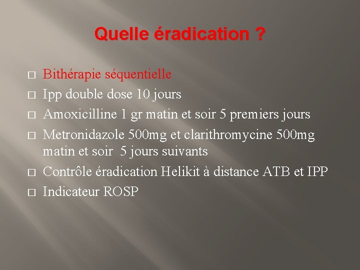 Quelle éradication ? � � � Bithérapie séquentielle Ipp double dose 10 jours Amoxicilline