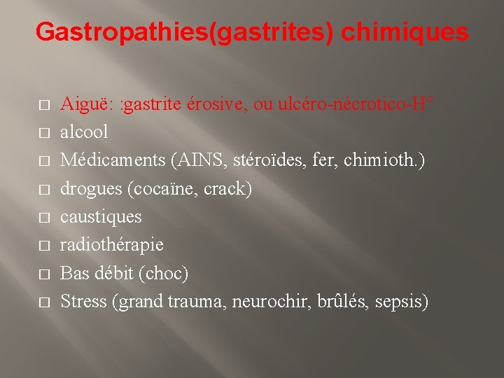 Gastropathies(gastrites) chimiques � � � � Aiguë: : gastrite érosive, ou ulcéro-nécrotico-H° alcool Médicaments