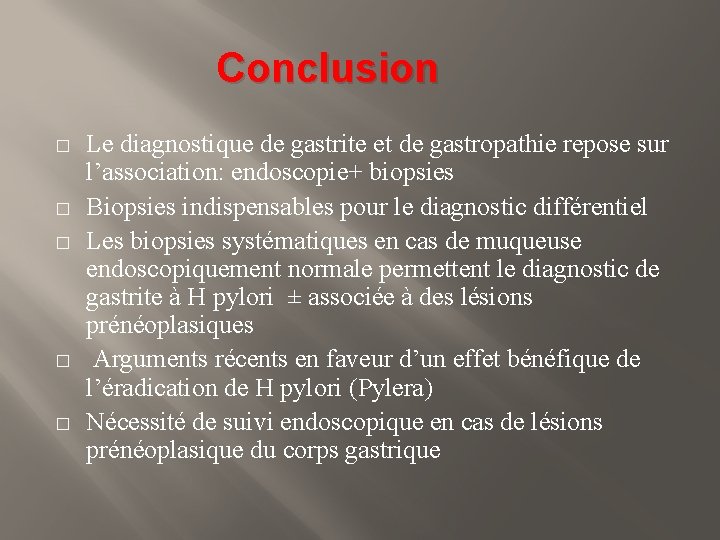 Conclusion � � � Le diagnostique de gastrite et de gastropathie repose sur l’association: