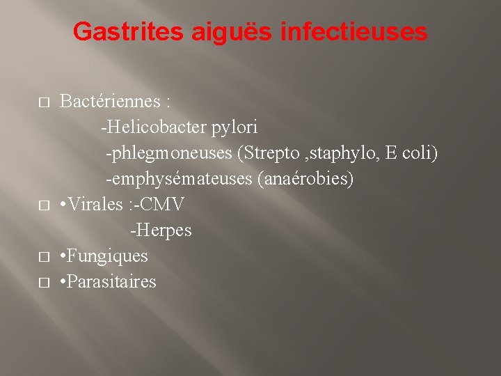 Gastrites aiguës infectieuses Bactériennes : -Helicobacter pylori -phlegmoneuses (Strepto , staphylo, E coli) -emphysémateuses