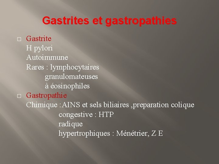 Gastrites et gastropathies Gastrite H pylori Autoimmune Rares : lymphocytaires granulomateuses à éosinophiles �