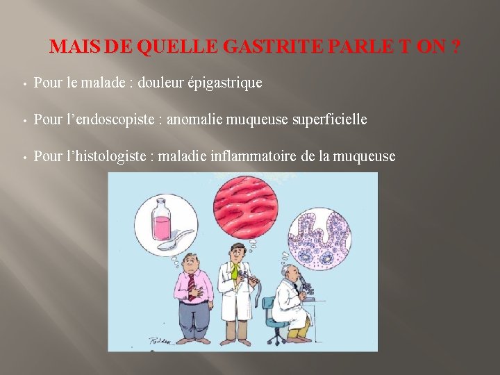 MAIS DE QUELLE GASTRITE PARLE T ON ? • Pour le malade : douleur