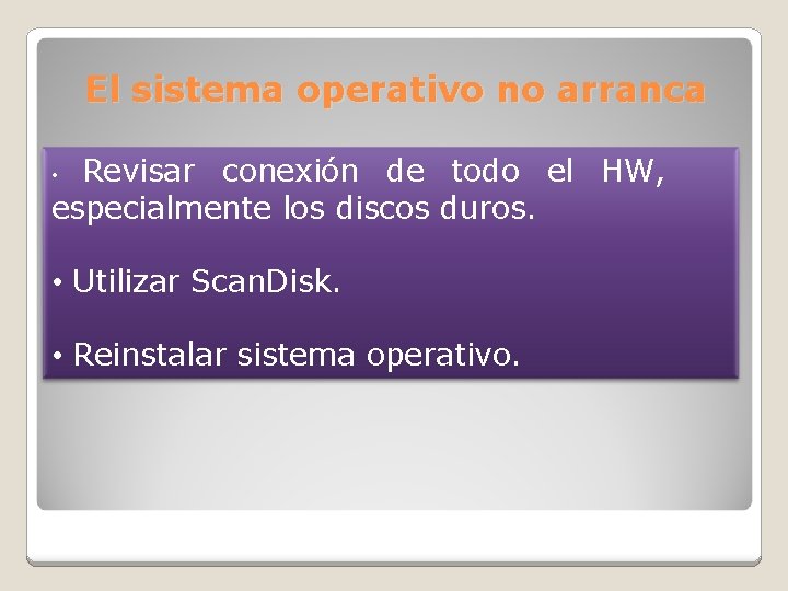 El sistema operativo no arranca Revisar conexión de todo el HW, especialmente los discos
