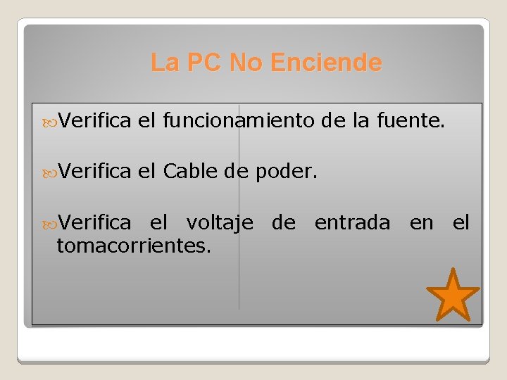 La PC No Enciende Verifica el funcionamiento de la fuente. Verifica el Cable de