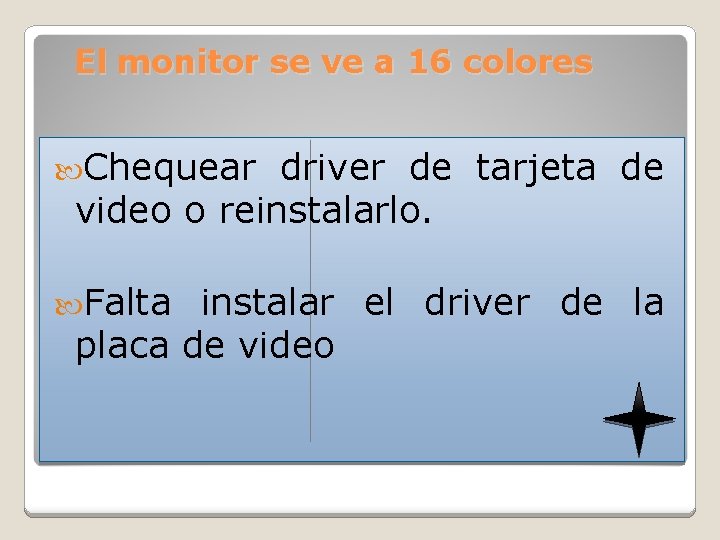 El monitor se ve a 16 colores Chequear driver de tarjeta de video o