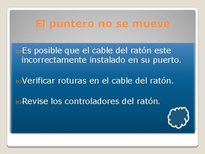 El puntero no se mueve Es posible que el cable del ratón este incorrectamente