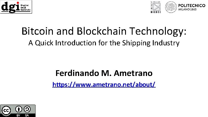 Bitcoin and Blockchain Technology: A Quick Introduction for the Shipping Industry Ferdinando M. Ametrano