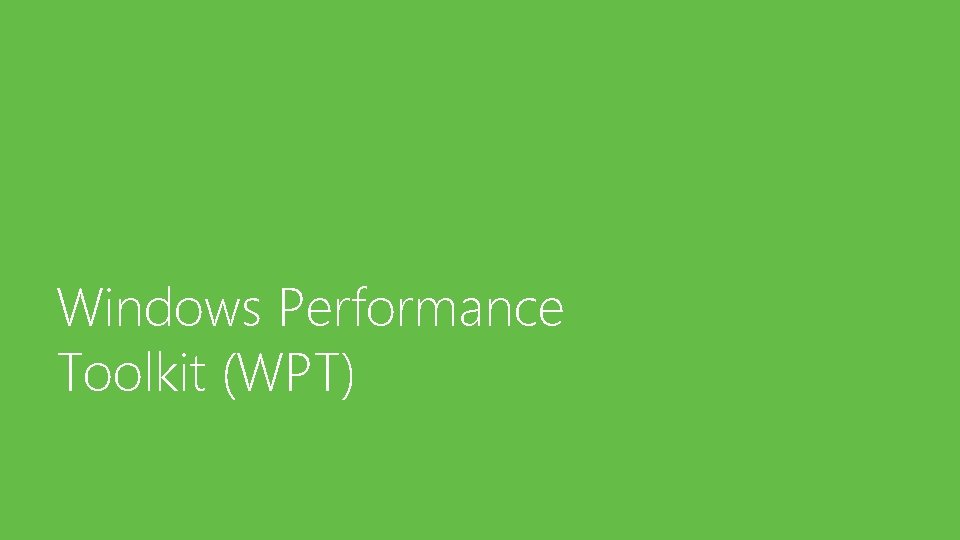 Windows Performance Toolkit (WPT) 