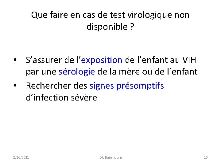 Que faire en cas de test virologique non disponible ? • S’assurer de l’exposition Que faire en cas de test virologique non disponible ? • S’assurer de l’exposition