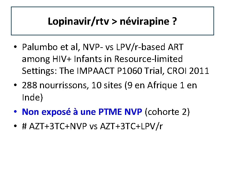 Lopinavir/rtv > névirapine ? • Palumbo et al, NVP- vs LPV/r-based ART among HIV+ Lopinavir/rtv > névirapine ? • Palumbo et al, NVP- vs LPV/r-based ART among HIV+