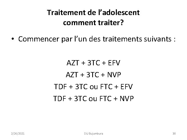 Traitement de l’adolescent comment traiter? • Commencer par l’un des traitements suivants : AZT Traitement de l’adolescent comment traiter? • Commencer par l’un des traitements suivants : AZT